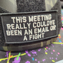 Load image into Gallery viewer, As Seen on Socials - This Meeting Could've Been an Email or a Fight - 2x4 Patch - Multiple Variants