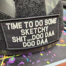 Load image into Gallery viewer, As Seen on Socials - Time To Do Some Sketchy Shit ... Doo Daa Doo Daa - 2x4 Patch - Multiple Variants
