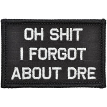 Load image into Gallery viewer, Oh Shit I Forgot About Dre - 2x3 Patch