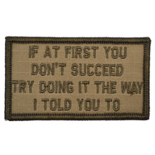 Load image into Gallery viewer, If At First You Don't Succeed, Try Doing It The Way I Told You To - 2x3.5 Patch