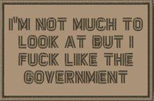 Load image into Gallery viewer, I'm Not Much to Look At But I Fuck Like The Government - 2x3 Patch