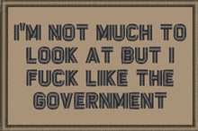 Load image into Gallery viewer, I'm Not Much to Look At But I Fuck Like The Government - 2x3 Patch