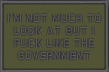 Load image into Gallery viewer, I'm Not Much to Look At But I Fuck Like The Government - 2x3 Patch
