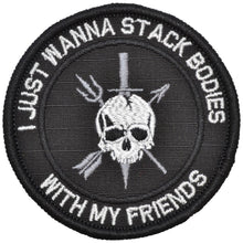 Load image into Gallery viewer, I Just Wanna Stack Bodies With My Friends - 3 inch Round Patch