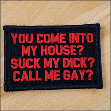 Load image into Gallery viewer, As Seen on Socials - You Come Into My House? Suck My Dick? Call Me Gay? - 2x3 Patch