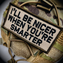 Load image into Gallery viewer, As Seen on Socials - I'll Be Nicer When You're Smarter - 2x4 Patch - Desert Tan w/Black