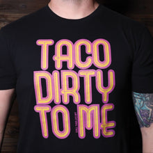 Load image into Gallery viewer, Taco Dirty to Me