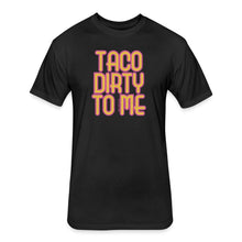 Load image into Gallery viewer, Taco Dirty to Me