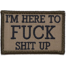 Load image into Gallery viewer, I'm Here to Fuck Shit Up - 2x3 Patch
