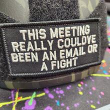 Load image into Gallery viewer, As Seen on Socials - This Meeting Could&#39;ve Been an Email or a Fight - 2x4 Patch - Multiple Variants
