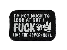 Load image into Gallery viewer, I'm Not Much to Look At But I Fuck Like The Government - V.2.0 - 2x3 Patch
