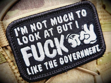 Load image into Gallery viewer, I'm Not Much to Look At But I Fuck Like The Government - V.2.0 - 2x3 Patch
