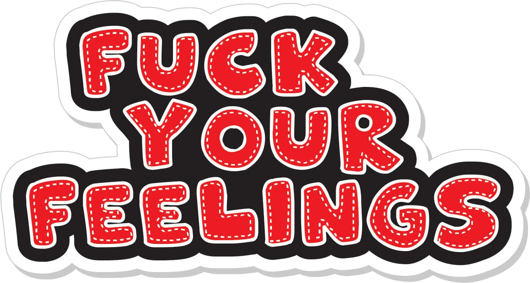 Fuck Your Feelings  - 4
