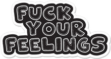 Load image into Gallery viewer, Fuck Your Feelings  - 4&quot; Sticker
