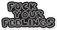 Load image into Gallery viewer, Fuck Your Feelings  - 4" Sticker
