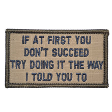 Load image into Gallery viewer, If At First You Don&#39;t Succeed, Try Doing It The Way I Told You To - 2x3.5 Patch
