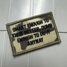 Load image into Gallery viewer, As Seen on Socials -  Smart Enough To Know Better, Dumb Enough To Do It Anyway - 2x3 Patch - Multiple Variants
