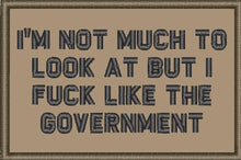 Load image into Gallery viewer, I'm Not Much to Look At But I Fuck Like The Government - 2x3 Patch
