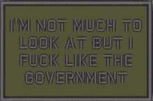 Load image into Gallery viewer, I'm Not Much to Look At But I Fuck Like The Government - 2x3 Patch
