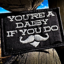 Load image into Gallery viewer, You&#39;re A Daisy If You Do, Doc Holiday Quote - 2x3 Patch
