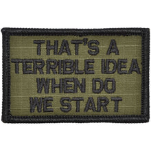 Load image into Gallery viewer, That&#39;s a Terrible Idea When Do We Start - 2x3 Patch
