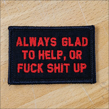 Load image into Gallery viewer, As Seen on Socials - Always Glad to Help, OR Fuck Shit Up - 2x3 Patch
