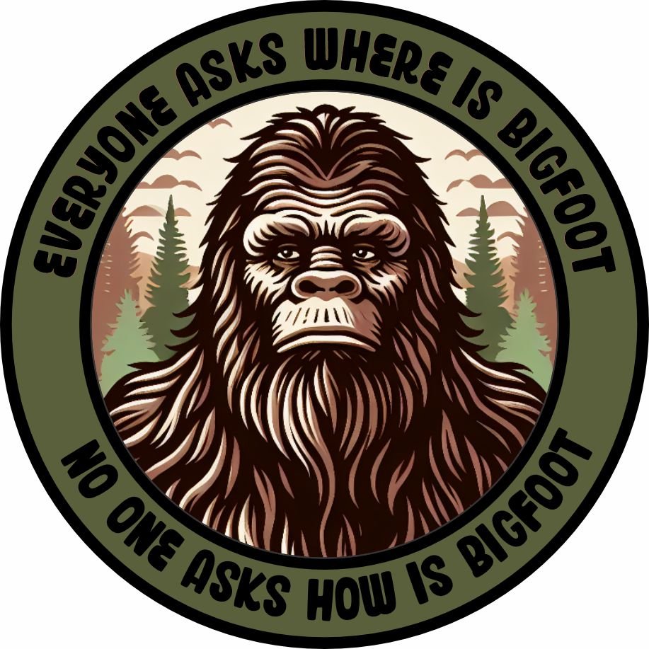 STICKER - Tactical Bigfoot -Everyone Asks Where Is Bigfoot - No One Asks How Is Bigfoot -  3