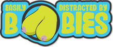 Load image into Gallery viewer, Easily Distracted By Boobies - 4.5&quot; Sticker
