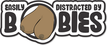 Load image into Gallery viewer, Easily Distracted By Boobies - 4.5" Sticker
