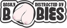 Load image into Gallery viewer, Easily Distracted By Boobies - 4.5" Sticker
