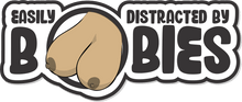 Load image into Gallery viewer, Easily Distracted By Boobies - 4.5" Sticker

