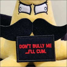 Load image into Gallery viewer, As Seen on Socials - Don't Bully Me... I'll Cum - 2x3 Patch - Black w/Red

