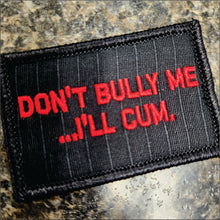 Load image into Gallery viewer, As Seen on Socials - Don&#39;t Bully Me... I&#39;ll Cum - 2x3 Patch - Black w/Red
