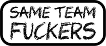 Load image into Gallery viewer, Same Team Fuckers - 3.5" Sticker

