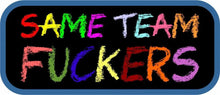 Load image into Gallery viewer, Same Team Fuckers - 3.5" Sticker
