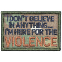 Load image into Gallery viewer, I Don't Believe In Anything... I'm Here for the Violence - 2x3 Patch
