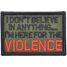 Load image into Gallery viewer, I Don't Believe In Anything... I'm Here for the Violence - 2x3 Patch
