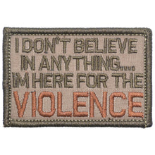 Load image into Gallery viewer, I Don't Believe In Anything... I'm Here for the Violence - 2x3 Patch
