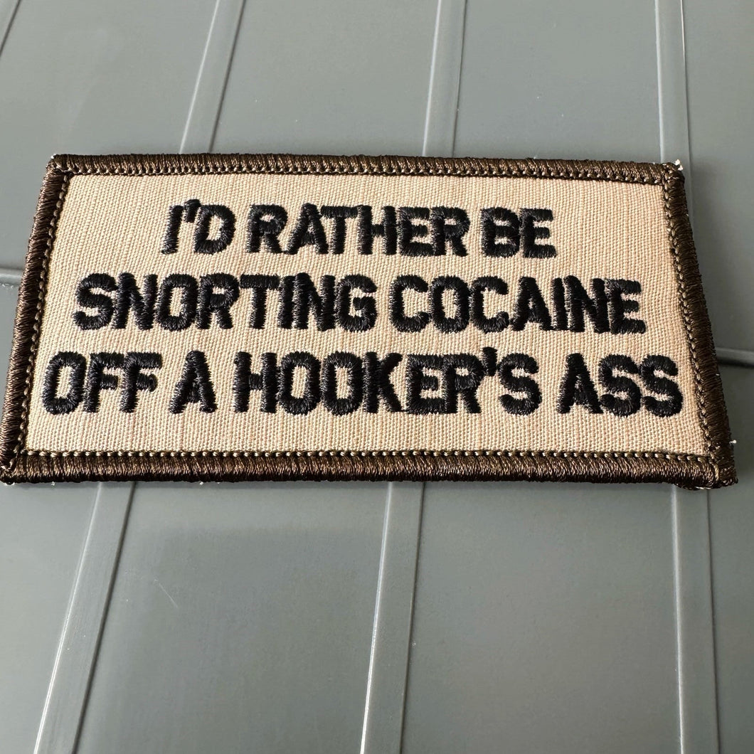 As Seen on Socials - I'd Rather Be Snorting Cocaine Off A Hooker's Ass - 2x4 Patch - Desert Tan w/Black
