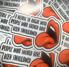Load image into Gallery viewer, I Refuse To Argue With People Who Should Have Been Swallowed - 4.5 inch Sticker
