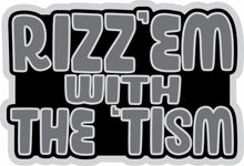 Load image into Gallery viewer, STICKER - Rizz&#39;Em with the &#39;Tism - STICKER
