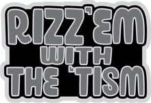 Load image into Gallery viewer, STICKER - Rizz'Em with the 'Tism - STICKER
