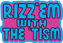 Load image into Gallery viewer, STICKER - Rizz&#39;Em with the &#39;Tism - STICKER

