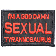 Load image into Gallery viewer, I&#39;m a God Damn Sexual Tyrannosaurus - 2x3 Patch
