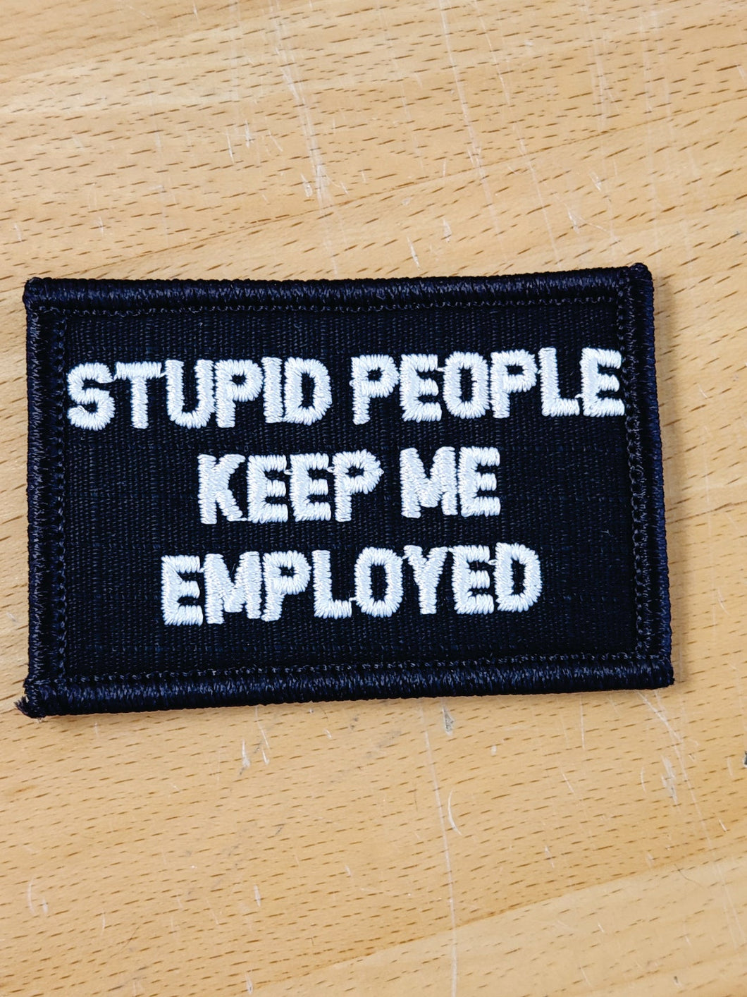 As Seen on Socials - Stupid People Keep Me Employed - 2x3 Patch - Multiple Variants