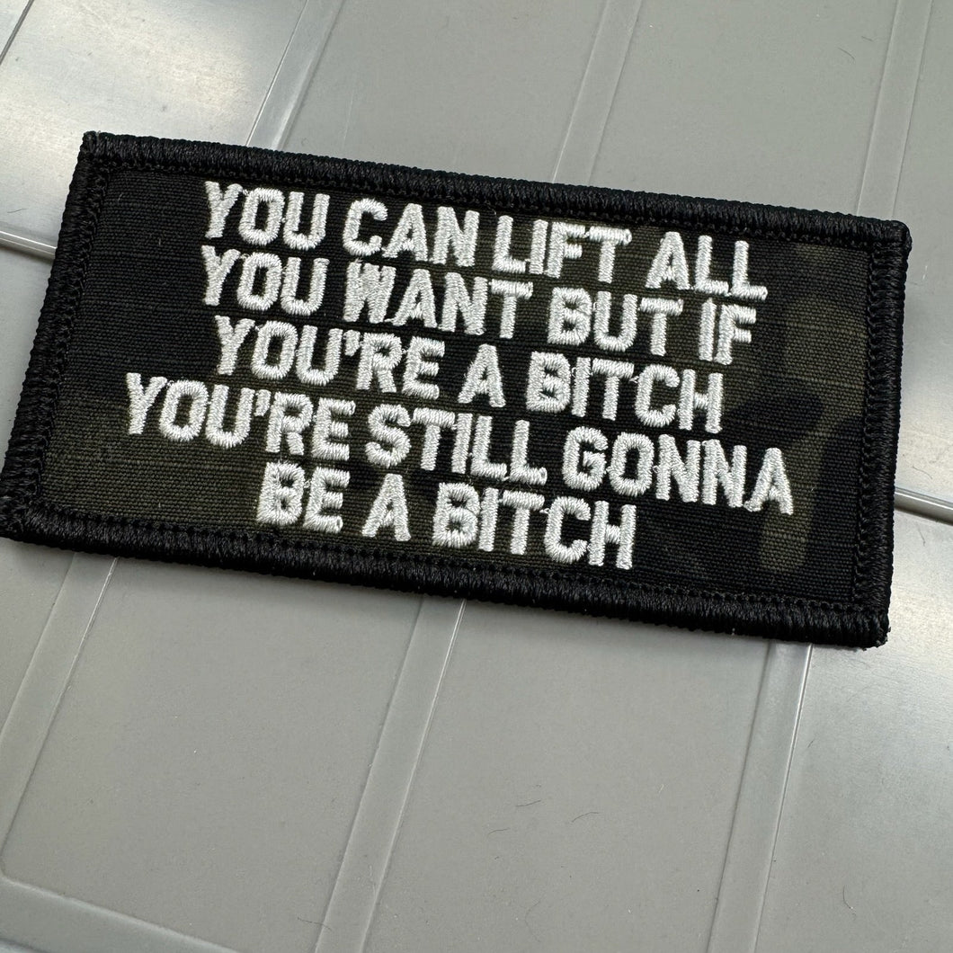 As Seen on Socials - You Can Lift All You Want But If You're A Bitch You're Still Gonna Be A Bitch  - 2x4 - Multicam Black w/Silver