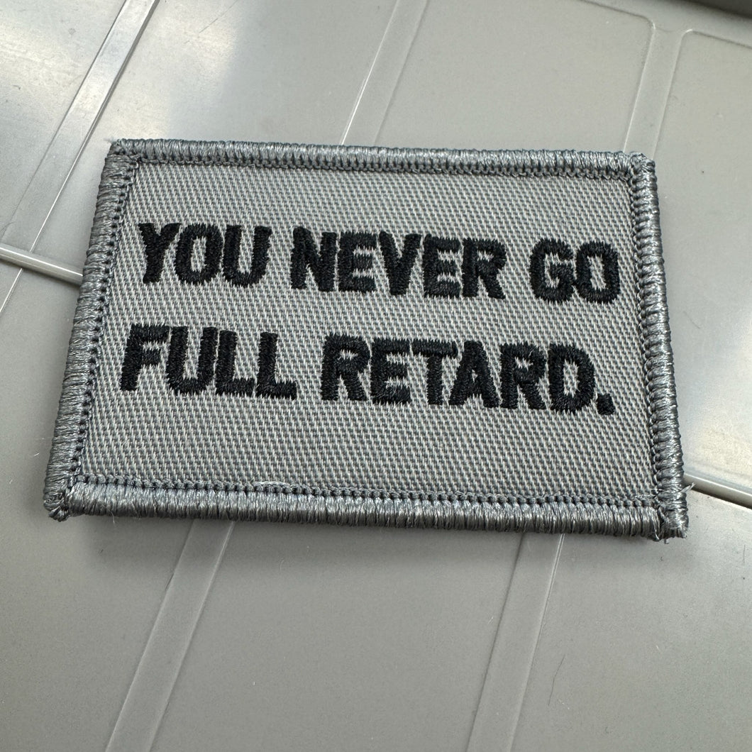 As Seen on Socials - You Never Go Full Retard - 2x3 Patch - Gray w/Black